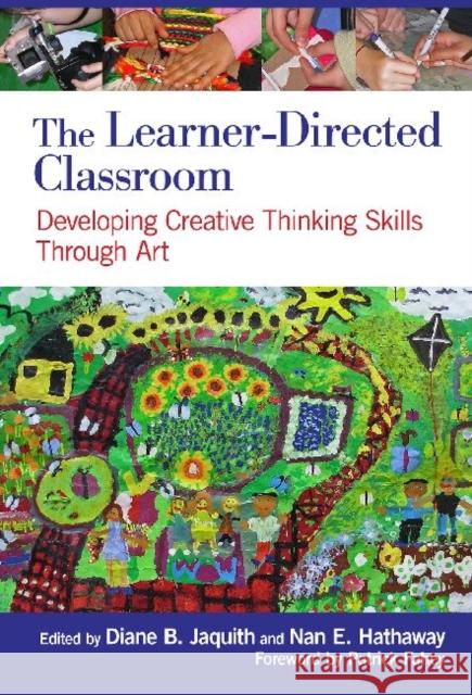 The Learner-Directed Classroom: Developing Creative Thinking Skills Through Art Jaquith, Diane B. 9780807753620