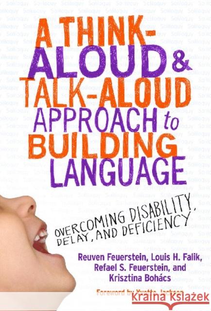A Think-Aloud and Talk-Aloud Approach to Building Language: Overcoming Disability, Delay, and Deficiency Feuerstein, Reuven 9780807753934