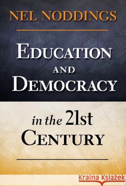 Education and Democracy in the 21st Century Nel Noddings A01 9780807753965