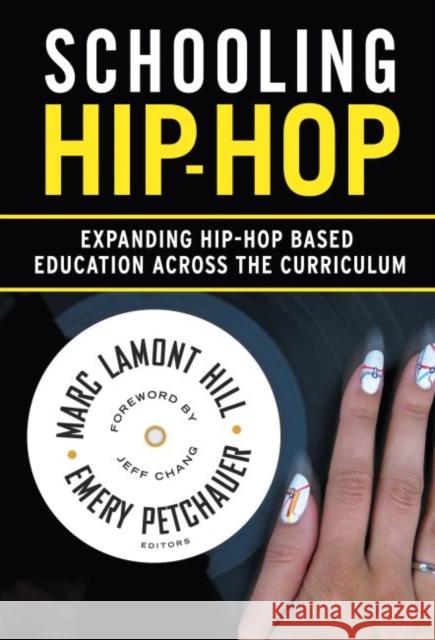 Schooling Hip-Hop: Expanding Hip-Hop Based Education Across the Curriculum Hill, Marc Lamont 9780807754313 Teachers College Press