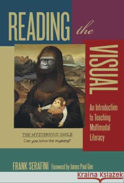 Reading the Visual: An Introduction to Teaching Multimodal Literacy Serafini, Frank 9780807754719 Teachers College Press