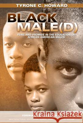 Black Male(d): Peril and Promise in the Education of African American Males Howard, Tyrone C. 9780807754917