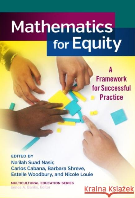 Mathematics for Equity: A Framework for Successful Practice Na'ilah Suad Nasir Barbara Shreve Carlos Cabana 9780807755624 Teachers College Press