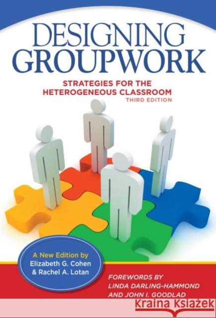 Designing Groupwork: Strategies for the Heterogeneous Classroom Elizabeth G. Cohen Rachel Lotan 9780807755662 Teachers College Press