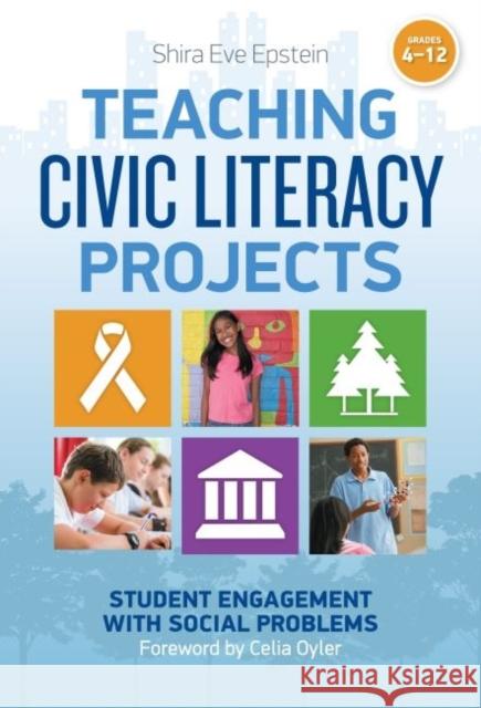 Teaching Civic Literacy Projects: Student Engagement with Social Problems, Grades 4-12 Epstein, Shira Eve 9780807755754 Teachers College Press