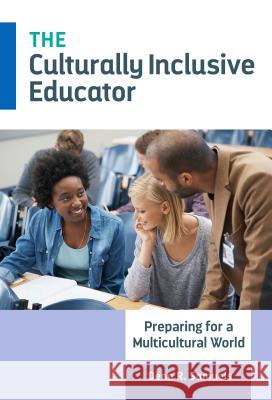 The Culturally Inclusive Educator: Preparing for a Multicultural World Dena R. Samuels 9780807755921