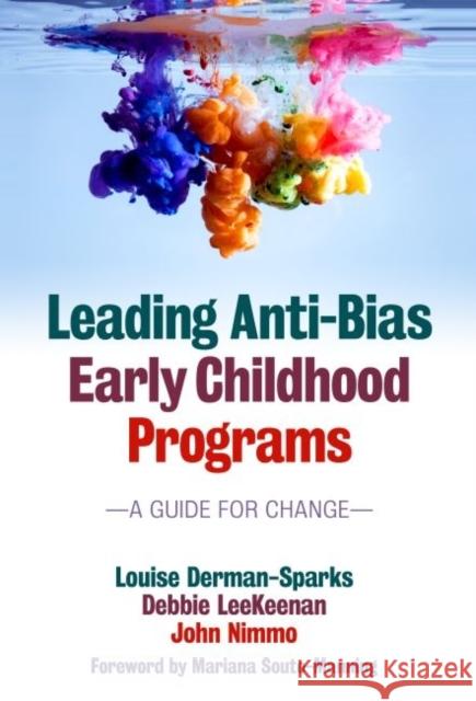 Leading Anti-Bias Early Childhood Programs: A Guide for Change Louise Derman-Sparks Debbie Leekeenan John Nimmo 9780807755983