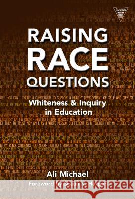 Raising Race Questions: Whiteness and Inquiry in Education Ali Michael 9780807756003 Teachers College Press