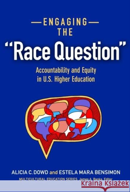 Engaging the Race Question: Accountability and Equity in U.S. Higher Education Alicia C. Dowd Estela Mara Bensimon 9780807756119 Teachers College Press