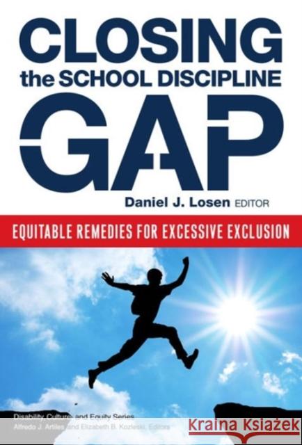 Closing the School Discipline Gap: Equitable Remedies for Excessive Exclusion Daniel J. Losen 9780807756133 Teachers College Press