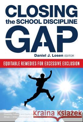 Closing the School Discipline Gap: Equitable Remedies for Excessive Exclusion Losen, Daniel J. 9780807756140 Teachers College Press
