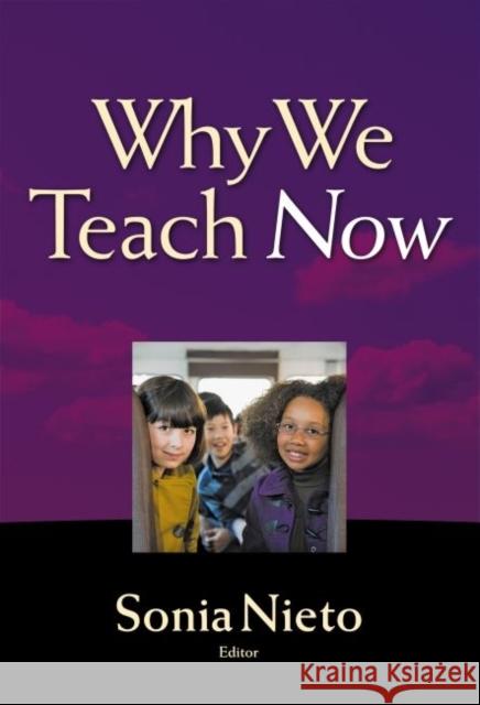 Why We Teach Now Sonia Nieto 9780807756249