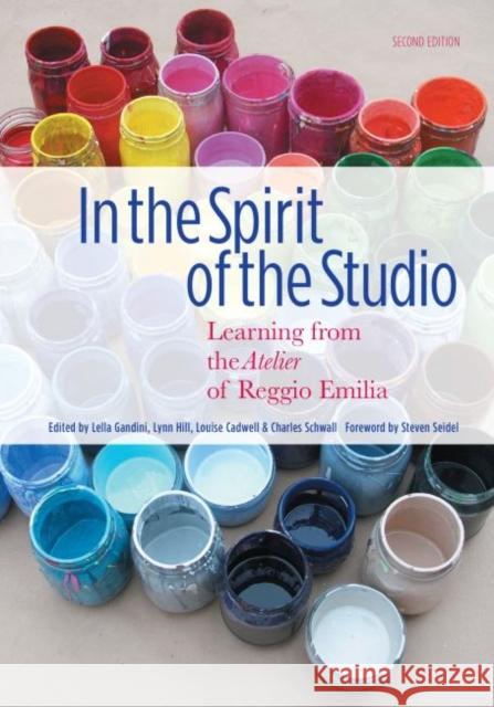 In the Spirit of the Studio: Learning from the Atelier of Reggio Emilia Lella Gandini Louise Cadwell Lynn Hill 9780807756324 Teachers College Press