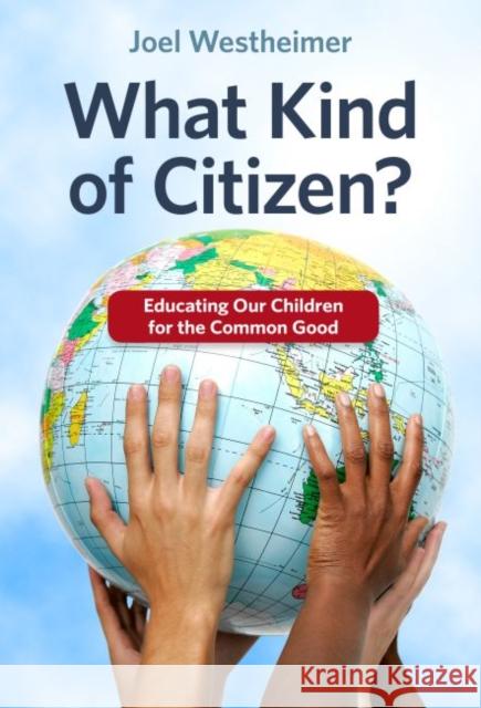 What Kind of Citizen? Educating Our Children for the Common Good Joel Westheimer 9780807756355 Teachers' College Press