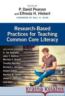 Research-Based Practices for Teaching Common Core Literacy P. David Pearson Elfrieda H. Hiebert 9780807756447 Teachers College Press