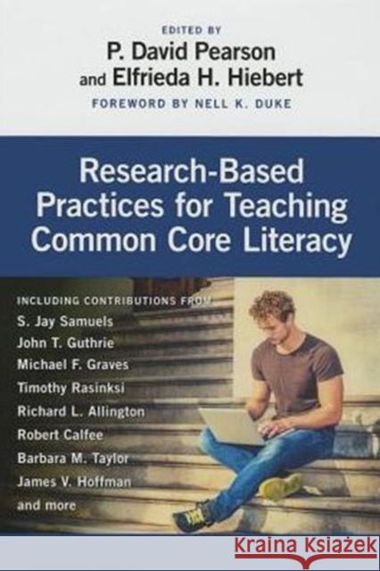 Research-Based Practices for Teaching Common Core Literacy P. David Pearson Elfrieda H. Hiebert 9780807756454 Teachers College Press