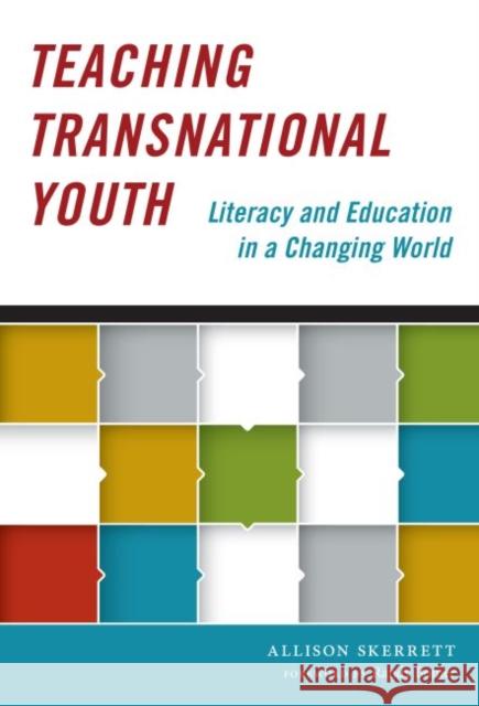 Teaching Transnational Youth--Literacy and Education in a Changing World Allison Skerrett 9780807756584