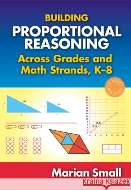 Building Proportional Reasoning Across Grades and Math Strands, K-8 Marian Small 9780807756607 Teachers College Press