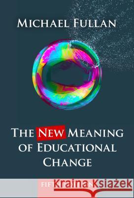 The New Meaning of Educational Change Michael Fullan 9780807756805