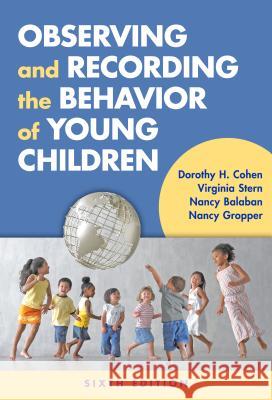 Observing and Recording the Behavior of Young Children Dorothy H. Cohen Virginia Stern Nancy Balaban 9780807757154 Teachers College Press