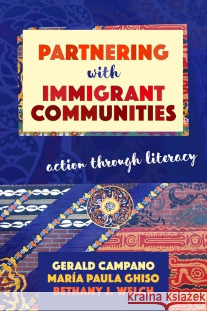 Partnering with Immigrant Communities: Action Through Literacy Gerald Campano Maria Paula Ghiso 9780807757215 Teachers College Press