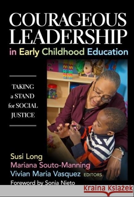 Courageous Leadership in Early Childhood Education: Taking a Stand for Social Justice Susi Long Vivian Vasquez Mariana Souto-Manning 9780807757413