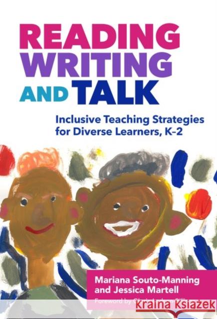Reading, Writing, and Talk: Inclusive Teaching Strategies for Diverse Learners, K-2 Mariana Souto-Manning Jessica Martell 9780807757574 Teachers College Press