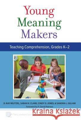Young Meaning Makers--Teaching Comprehension, Grades K-2 Douglas Ray Reutzel Sarah K. Clark Cindy D. Jones 9780807757604 