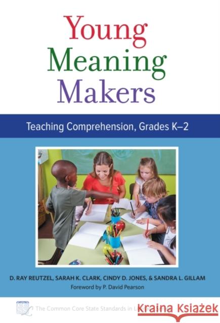 Young Meaning Makers--Teaching Comprehension, Grades K-2 Douglas Ray Reutzel Sarah K. Clark Cindy D. Jones 9780807757611 Teachers College Press