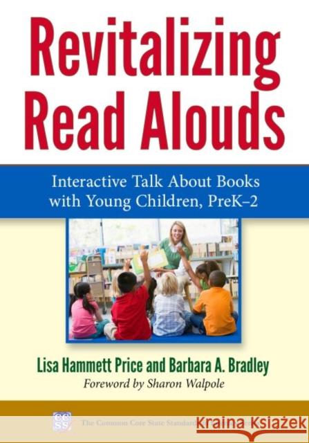 Revitalizing Read Alouds: Interactive Talk about Books with Young Children, Prek-2 Lisa Hammett Price Barbara Bradley 9780807757635 Teachers College Press