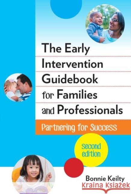 The Early Intervention Guidebook for Families and Professionals: Partnering for Success Bonnie Keilty 9780807757734 Teachers College Press