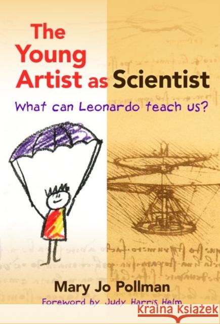 The Young Artist as Scientist: What Can Leonardo Teach Us? Mary Jo Pollman 9780807757956 Teachers College Press