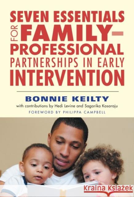 Seven Essentials for Family-Professional Partnerships in Early Intervention Bonnie Keilty 9780807758373 Teachers College Press