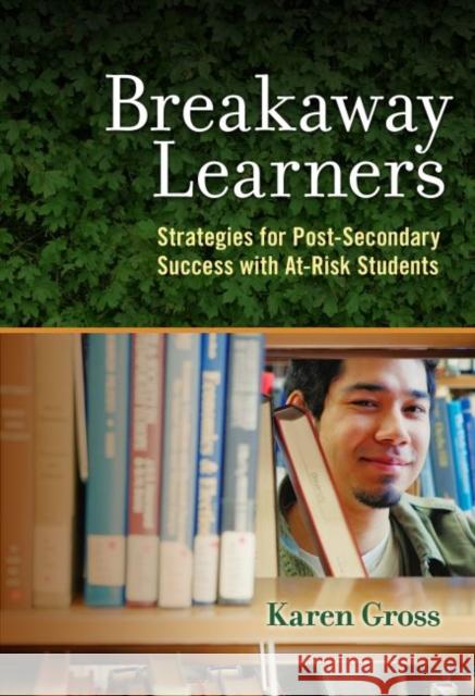 Breakaway Learners: Strategies for Post-Secondary Success with At-Risk Students Karen Gross 9780807758427