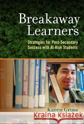 Breakaway Learners: Strategies for Post-Secondary Success with At-Risk Students Karen Gross 9780807758434