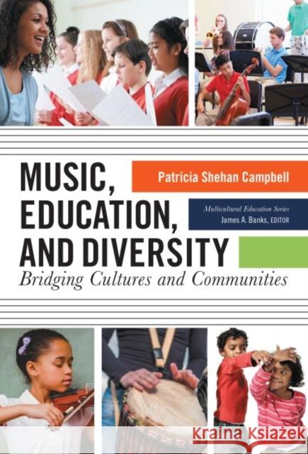 Music, Education, and Diversity: Bridging Cultures and Communities Patricia Shehan Campbell 9780807758823