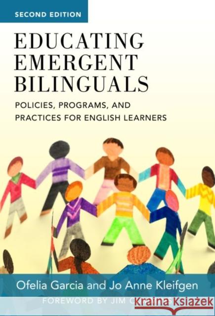 Educating Emergent Bilinguals: Policies, Programs, and Practices for English Learners Ofelia Garcia Jo Anne Kleifgen 9780807758854 Teachers College Press
