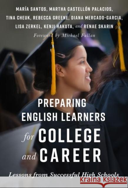 Preparing English Learners for College and Career: Lessons from Successful High Schools Maria Santos Martha Castellon Palarios Tina Cheuk 9780807759257 Teachers College Press