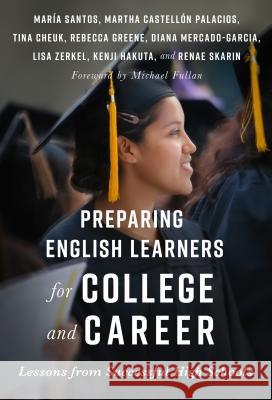 Preparing English Learners for College and Career: Lessons from Successful High Schools Maria Santos Martha Castellon Palarios Tina Cheuk 9780807759264 Teachers College Press