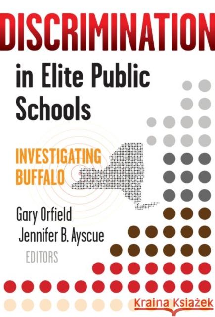 Discrimination in Elite Public Schools: Investigating Buffalo Gary Orfield Jennifer Ayscue 9780807759356 Teachers College Press