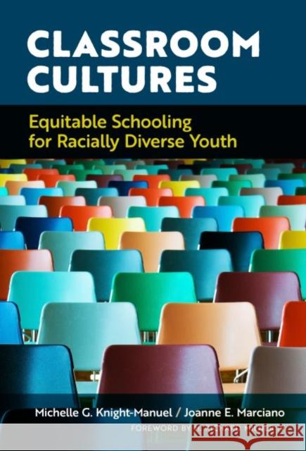 Classroom Cultures: Equitable Schooling for Racially Diverse Youth Michelle G. Knight-Manuel Joanne E. Marciano 9780807759561 Teachers College Press