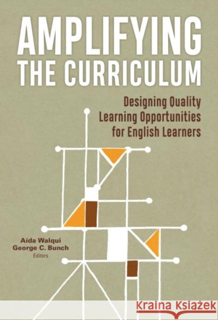 Amplifying the Curriculum: Designing Quality Learning Opportunities for English Learners Aida Walqui Wested                                   George C. Bunch 9780807761205