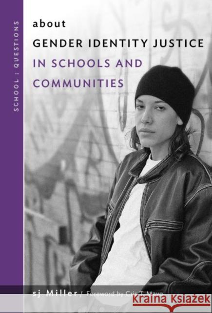 About Gender Identity Justice in Schools and Communities Sj Miller William Ayers Cris T. Mayo 9780807761250