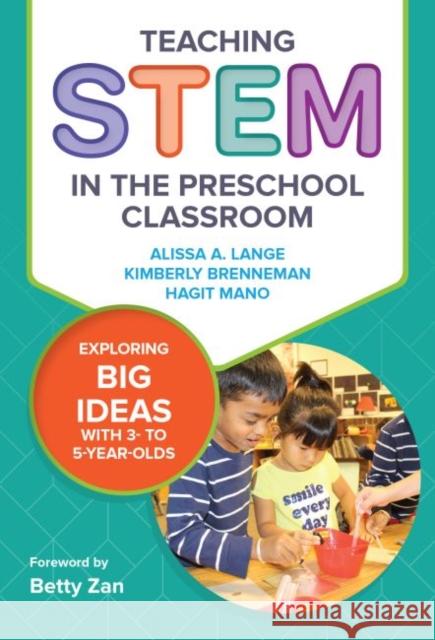 Teaching Stem in the Preschool Classroom: Exploring Big Ideas with 3- To 5-Year-Olds Alissa A. Lange Kimberly Brenneman Hagit Mano 9780807761366 Teachers College Press