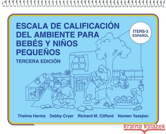 Escala de Calificación del Ambiente Para Bebés Y Niños Pequeños: (Iters-3 Español) Harms, Thelma 9780807763537