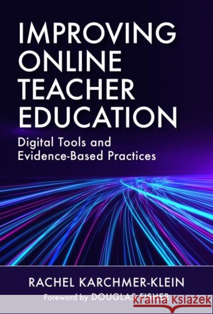 Improving Online Teacher Education: Digital Tools and Evidence-Based Practices Rachel Karchmer-Klein Douglas Fisher 9780807763698 Teachers College Press