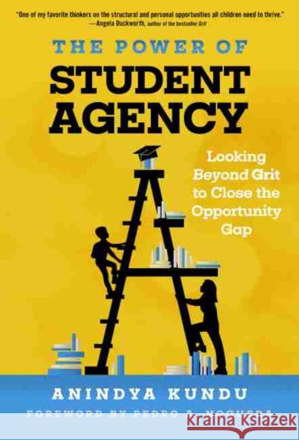 The Power of Student Agency: Looking Beyond Grit to Close the Opportunity Gap Anindya Kundu 9780807763889 Teachers College Press