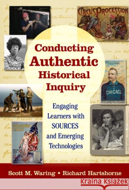 Conducting Authentic Historical Inquiry: Engaging Learners with Sources and Emerging Technologies Scott Waring Richard Hartshorne 9780807764046