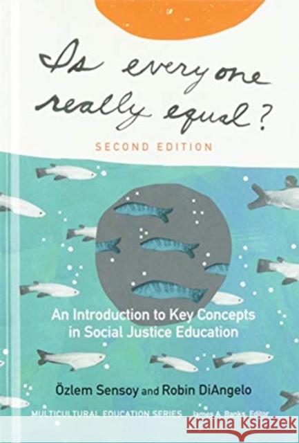 Is Everyone Really Equal?: An Introduction to Key Concepts in Social Justice Education  Sensoy Robin Diangelo James a. Banks 9780807764275 Teachers College Press