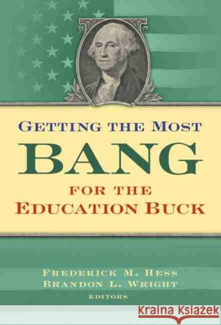 Getting the Most Bang for the Education Buck Hess, Frederick M. 9780807764404